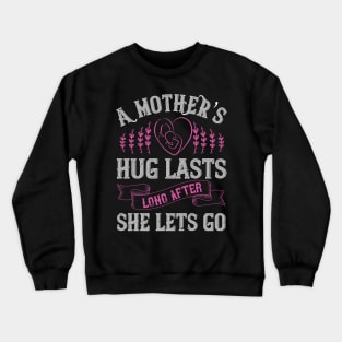 A mother’s hug lasts long after she lets go Crewneck Sweatshirt